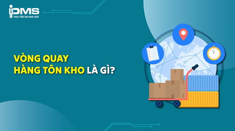 Vòng quay hàng tồn kho là gì? Cách tính và ý nghĩa chỉ số vòng quay
