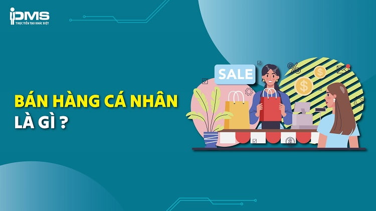 Personal selling (Bán hàng cá nhân) là gì? Quy trình & Ưu nhược điểm