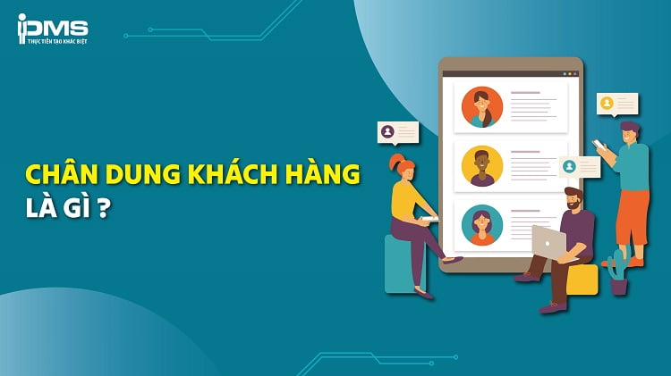 Chân dung khách hàng là gì? 5 Bước xây dựng hiệu quả