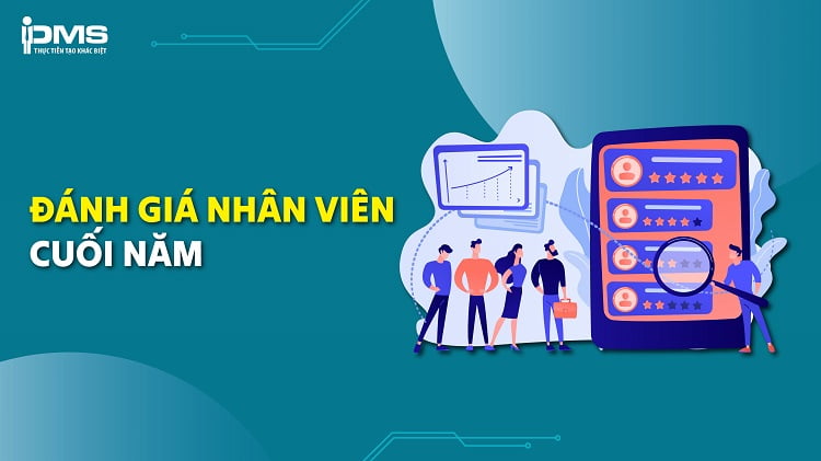 Đánh giá nhân viên cuối năm trong 3 bước và các tiêu chí đánh giá