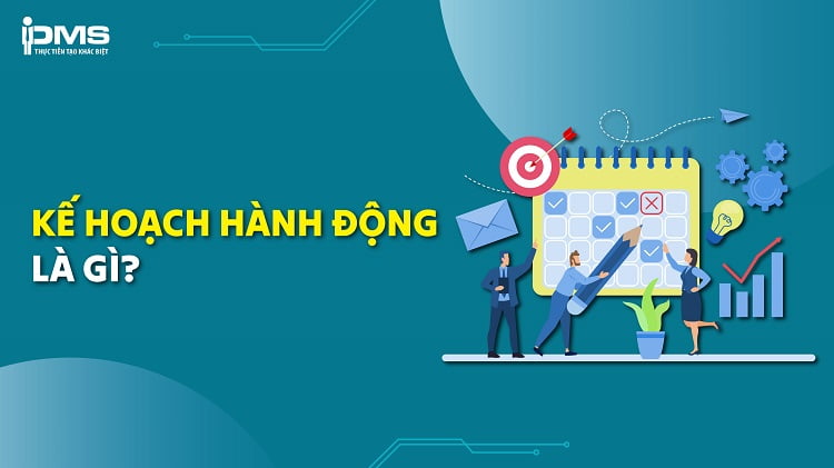 Action Plan là gì? 8 bước xây dựng kế hoạch hành động trong mọi việc