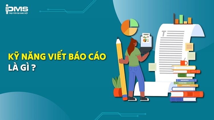 Kỹ năng viết báo cáo: Phân loại, cấu trúc và cách tạo báo cáo hoàn chỉnh