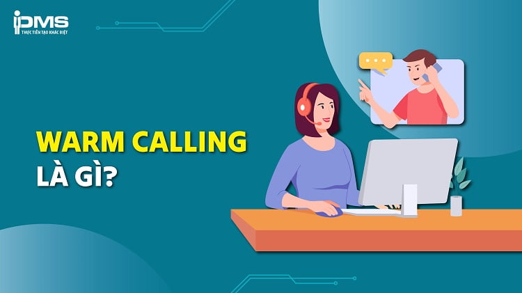 Warm Calling là gì? Lợi ích và lưu ý khi thực hiện “cuộc gọi hâm nóng”