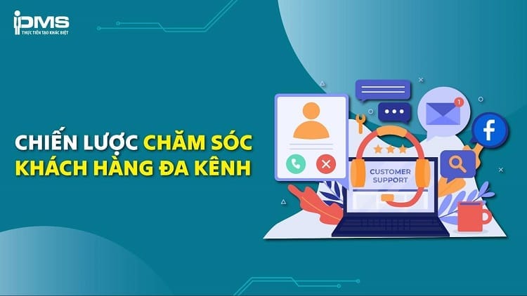 Chăm sóc khách hàng đa kênh: Định nghĩa, ví dụ & chiến lược triển khai