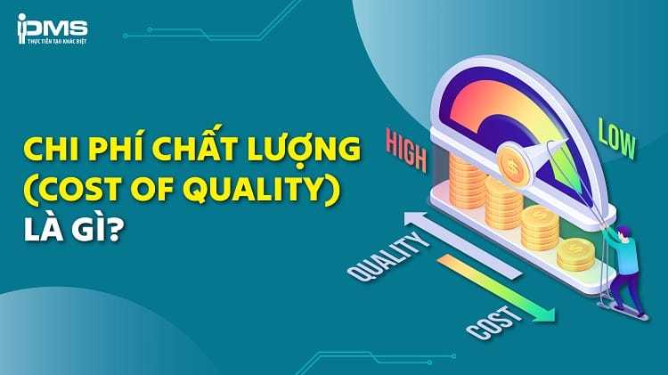Chi phí chất lượng (Cost of Quality) là gì? Phân loại và cách tính