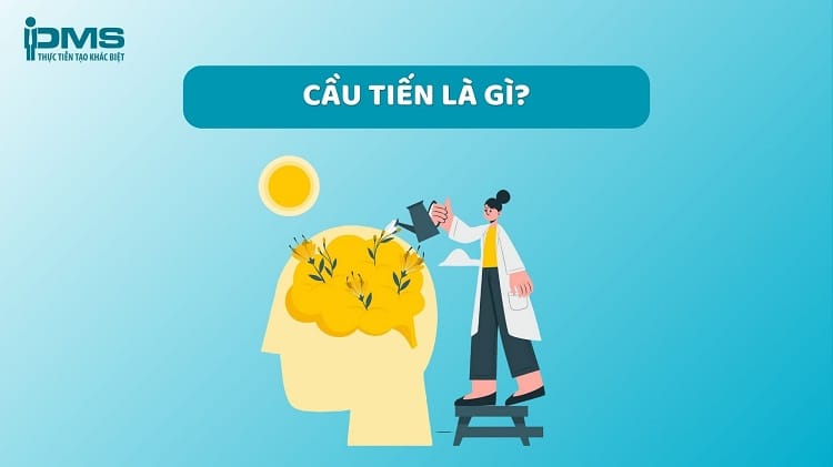 Cầu tiến là gì? 6 đặc điểm của người có tinh thần tư duy cầu tiến