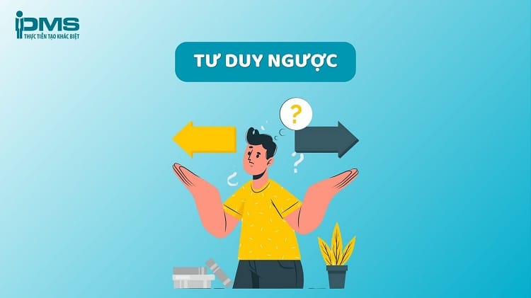 Tư duy ngược (Reverse Thinking): Một góc nhìn mới về giải quyết vấn đề