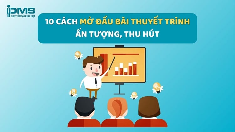Top 10 cách mở đầu thuyết trình ấn tượng và thu hút