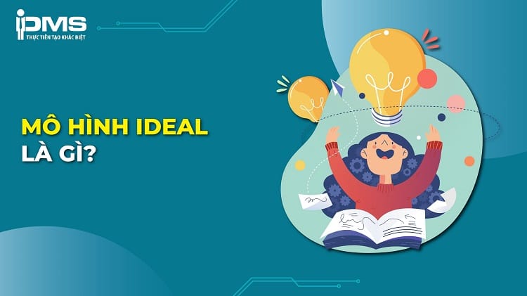 IDEAL là gì? Lợi ích nguyên tắc IDEAL trong giải quyết vấn đề