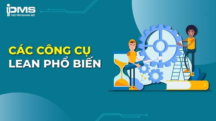 7 công cụ của Lean Manufacturing – Sản xuất tinh gọn