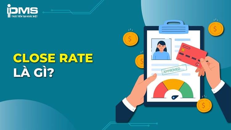 Close rate là gì? 5 yếu tố ảnh hưởng tới tỷ lệ chốt đơn hàng