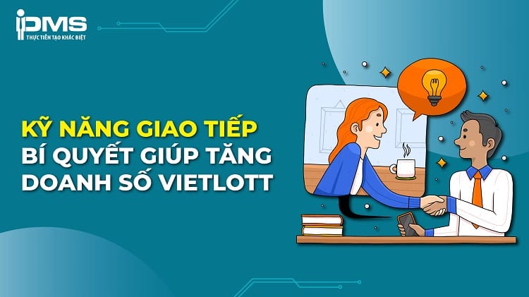 6 bí quyết giao tiếp giúp tăng doanh số bán vé Vietlott