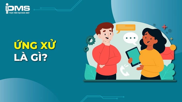 Ứng xử là gì? Chuẩn mực và biểu hiện của văn hóa ứng xử