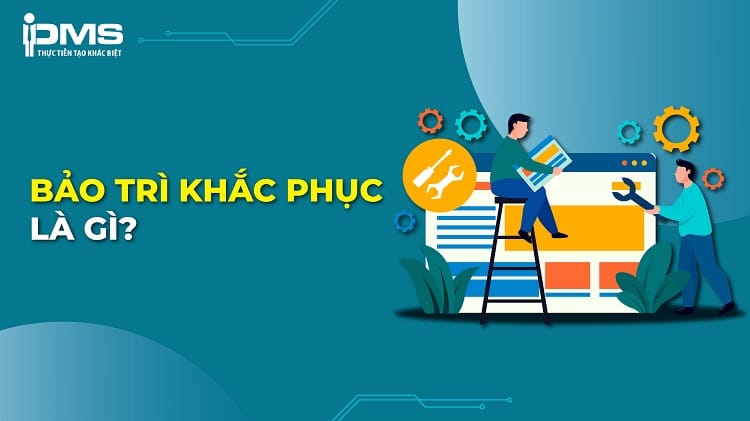 Bảo trì khắc phục/sửa chữa (CM) là gì? Phân loại & Quy trình thực hiện