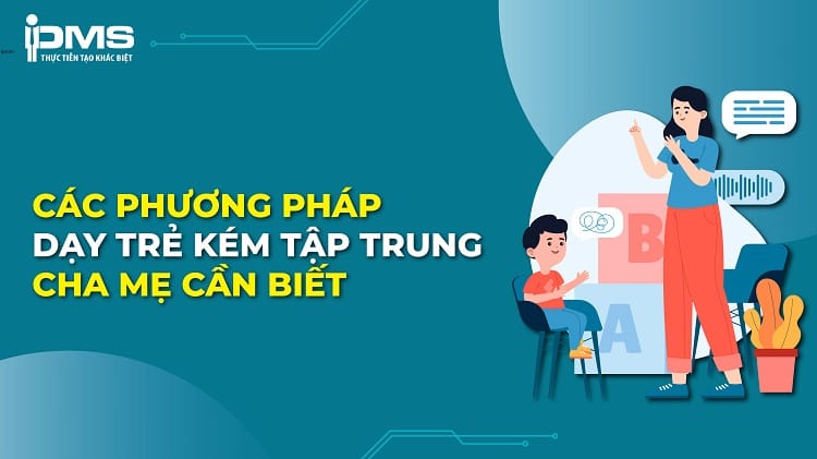 Các phương pháp dạy trẻ kém tập trung khoa học cha mẹ cần biết