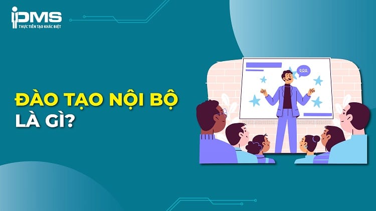 Đào tạo nội bộ là gì? Lợi ích và quy trình đào tạo nội bộ hiệu quả