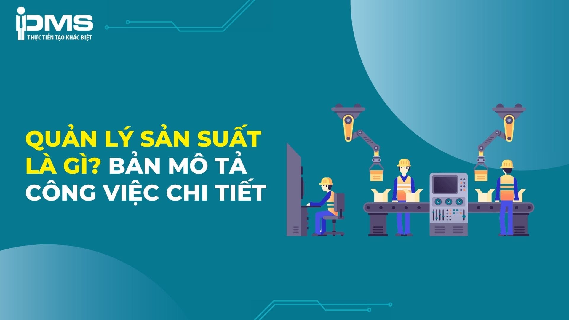 Quản lý sản xuất là gì? Bản mô tả công việc chi tiết nhất