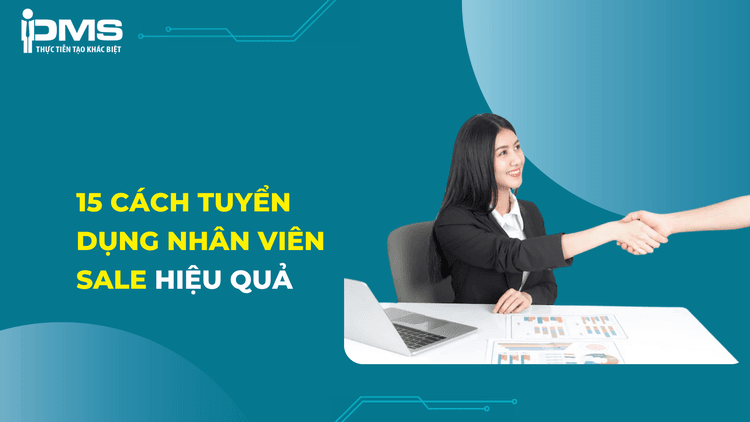 15 Cách tuyển dụng nhân viên sale giỏi hiệu quả